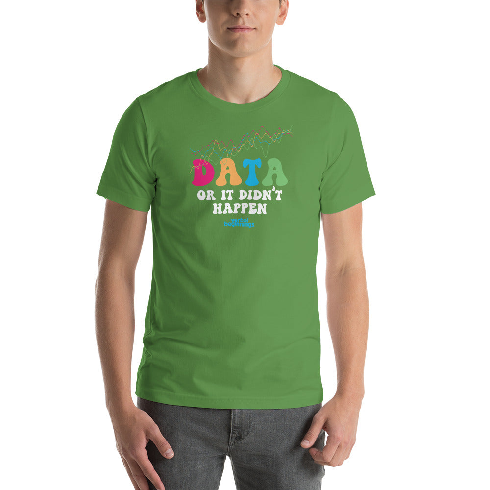 Data Or It DIdn't Happen T-Shirt