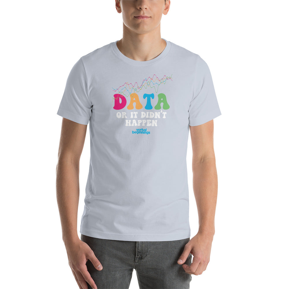 Data Or It DIdn't Happen T-Shirt
